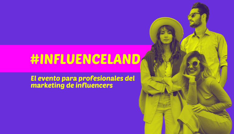 Influenceland: El evento para profesionales del marketing de influencers